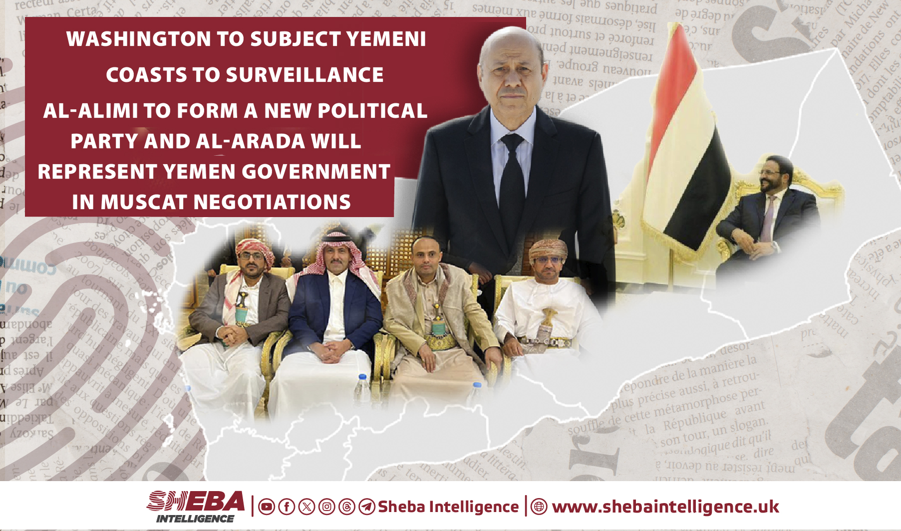 Washington to Subject Yemeni Coasts to Surveillance and Al-Alimi to Form a New Political Party and Al-Arada will represent Yemen Government in Muscat Negotiations