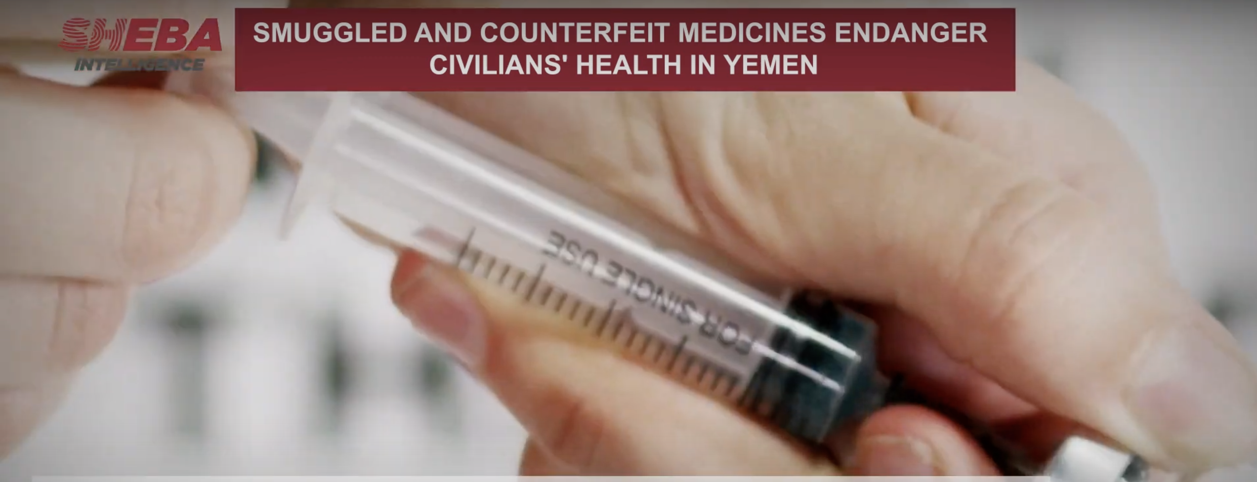 Smuggled and Counterfeit Medicines Endanger Civilians' Health in Yemen (Video)