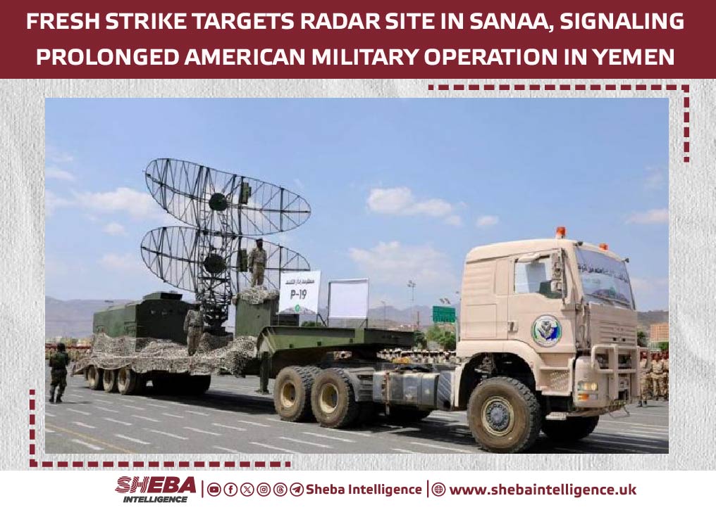 Fresh Strike Targets Radar Site in Sanaa, Signaling Prolonged American Military Operation in Yemen