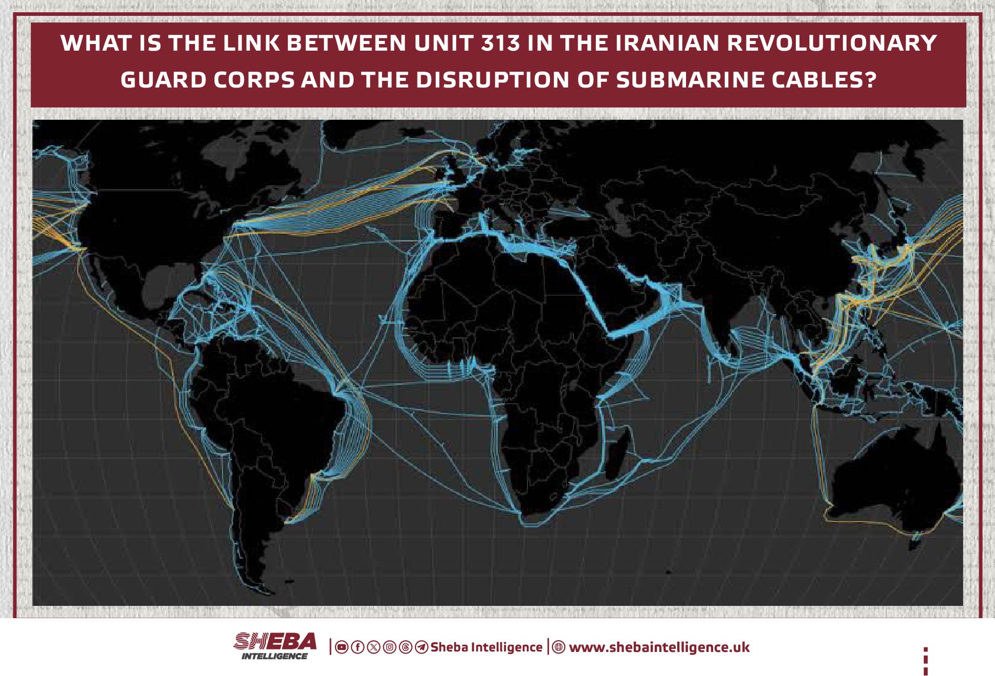 What Is the Link Between Unit 313 in the Iranian Revolutionary Guard Corps and the Disruption of Submarine Cables?