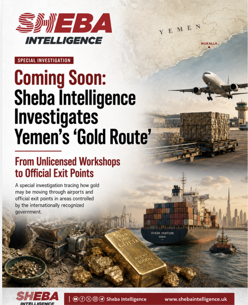 Coming Soon: Sheba Intelligence Investigates Yemen’s “Gold Route” — from Unlicensed Workshops to Official Exit Points