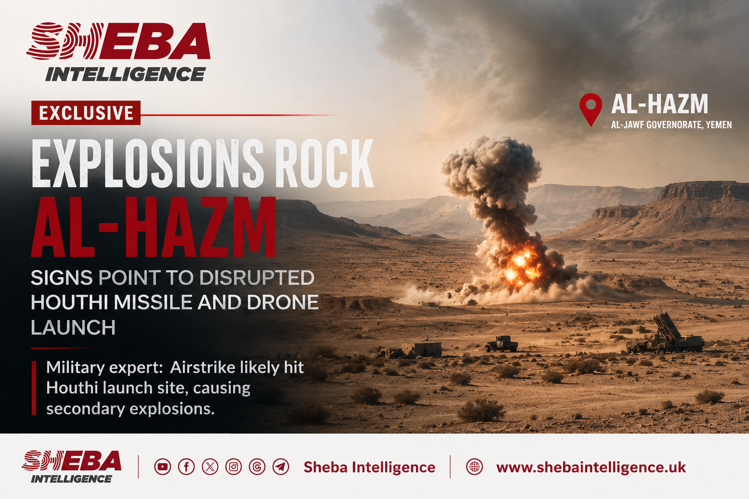 Exclusive: Explosions Reported Near Al-Hazm as Signs Point to Disrupted Houthi Missile and Drone Launch