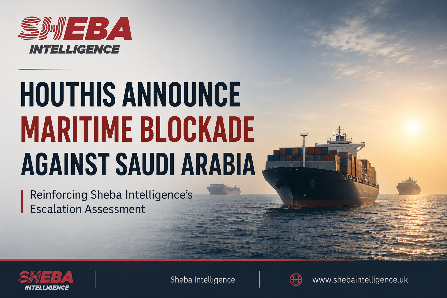 Houthis Announce Maritime Blockade Against Saudi Arabia, Reinforcing Sheba Intelligence’s Escalation Assessment